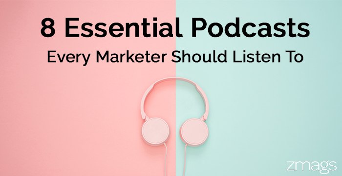 8 Essential Podcasts Every Marketer Needs To Know